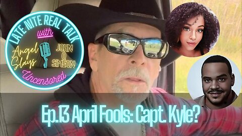 Ep.13 April Fools: Capt. Kyle?