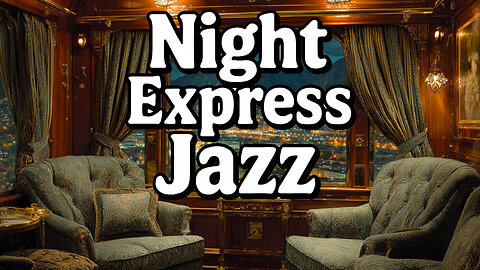 Night Express Jazz | Elegant Music for First-Class Travel
