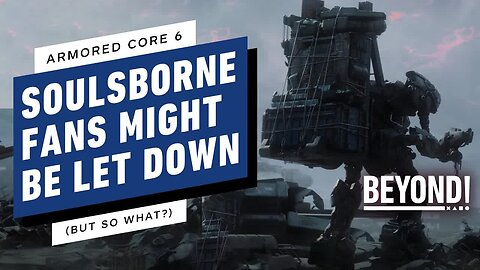 Don't Expect Armored Core 6 to Be Anything Like a Soulsborne
