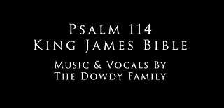 Psalm 114 KJV | Original Musical Composition & Vocals By the Dowdy Family