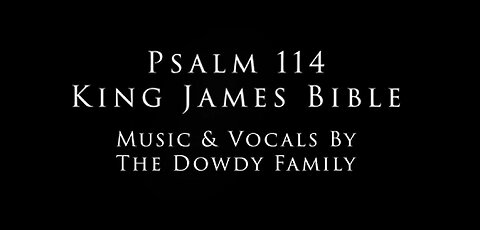 Psalm 114 KJV | Original Musical Composition & Vocals By the Dowdy Family