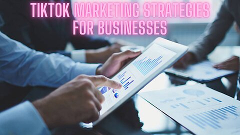 TikTok Marketing Strategies for Businesses: Complete Guide to Business Growth (Not Just Dances)