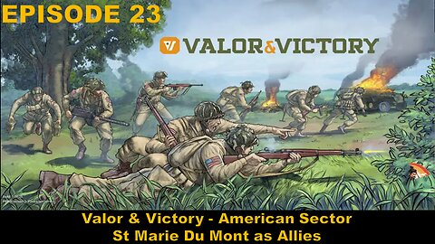 Valor & Victory - EPISODE 23 - American Sector - St Marie Du Mont as Allies
