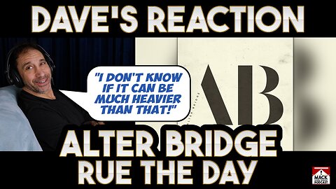 Dave's Reaction: Alter Bridge — Rue The Day