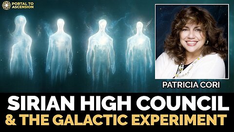 The Sirian High Council and the Galactic Experiment | Patricia Cori