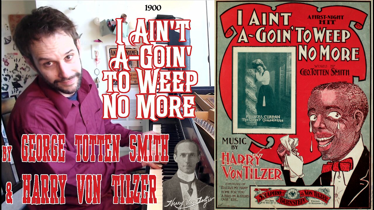 I Ain't A-Goin' to Weep No More (1900) by George Totten Smith & Harry Von Tilzer