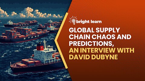 BrightLearn - Global Supply Chain Chaos and Predictions, an interview with David DuByne