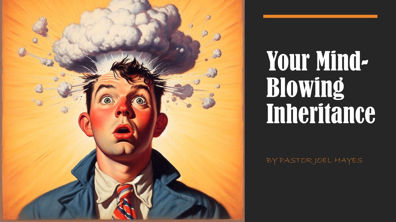 Your Mind-Blowing Inheritance | Pastor Joel Hayes