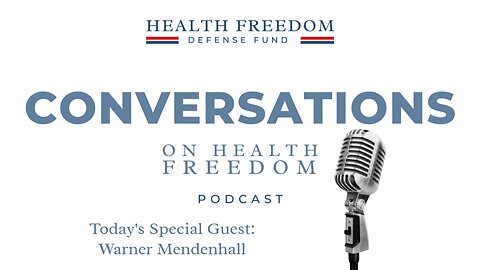 Conversations on Health Freedom with Warner Mendenhall