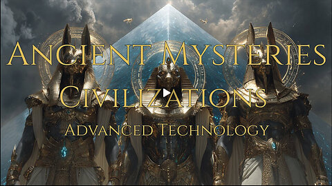 Ancient Mysteries, Civilizations & Advanced Technology