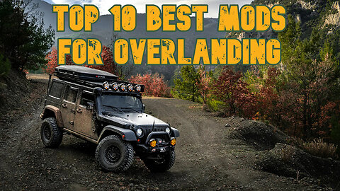 Top 10 Best Mods & Accessories for Overlanding