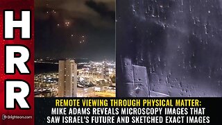 Mike Adams reveals microscopy images that saw Israel's future and sketched EXACT IMAGES