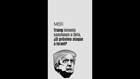 Trump Levanta Sanciones a Siria ¿El Próximo Ataque a Israel?