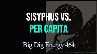 Big Dig Energy 464: Sisyphus vs. Per Capita