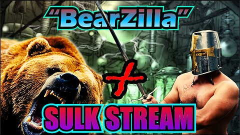 Sulk Stream #409 Bearzilla