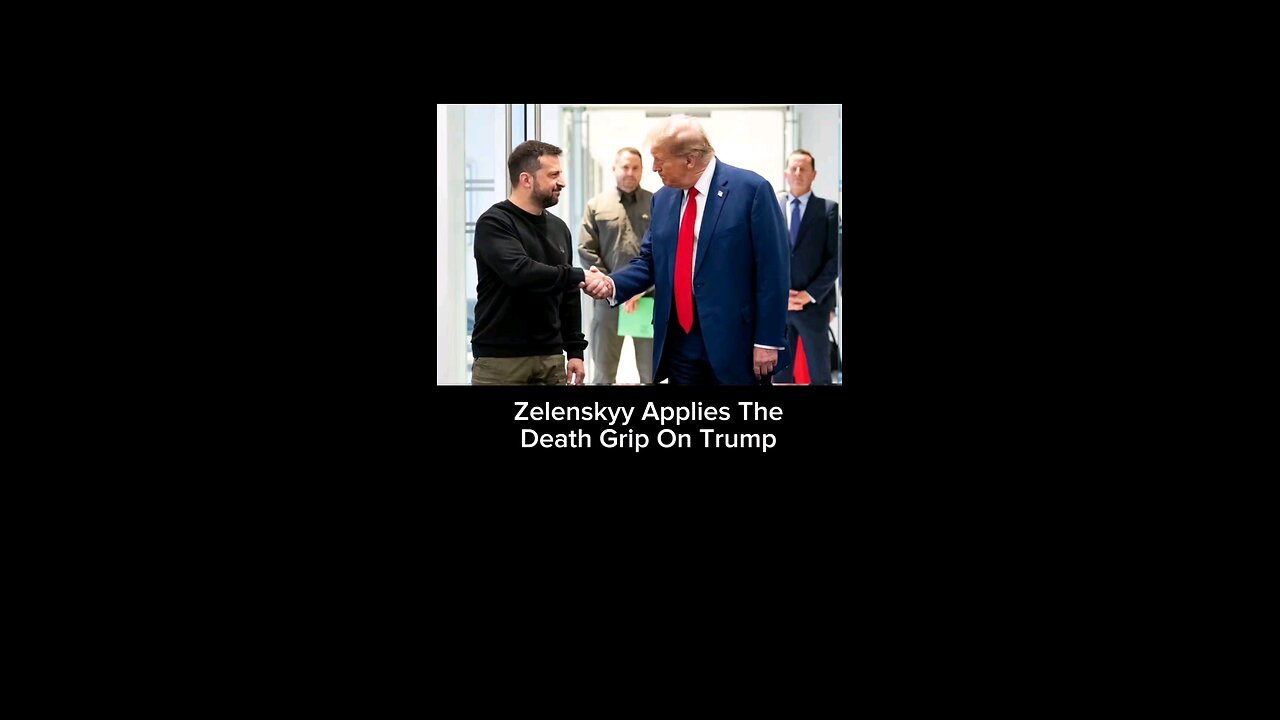 Zelenskyy Applies The Death Grip On Trump