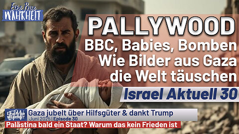 Pallywood - BBC, Babies & Mehr: Wie Bilder aus Gaza die Welt täuschen | Israel Aktuell 30
