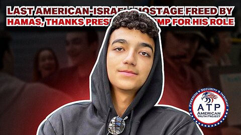LAST AMERICAN-ISRAELI HOSTAGE FREED BY HAMAS, THANKS PRESIDENT TRUMP FOR HIS ROLE