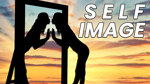 What Is The Self Image | Improve Your Self Image