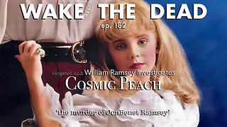 WTD ep.182 Cosmic Peach w/ William Ramsey 'the murder of JonBenet Ramsey'