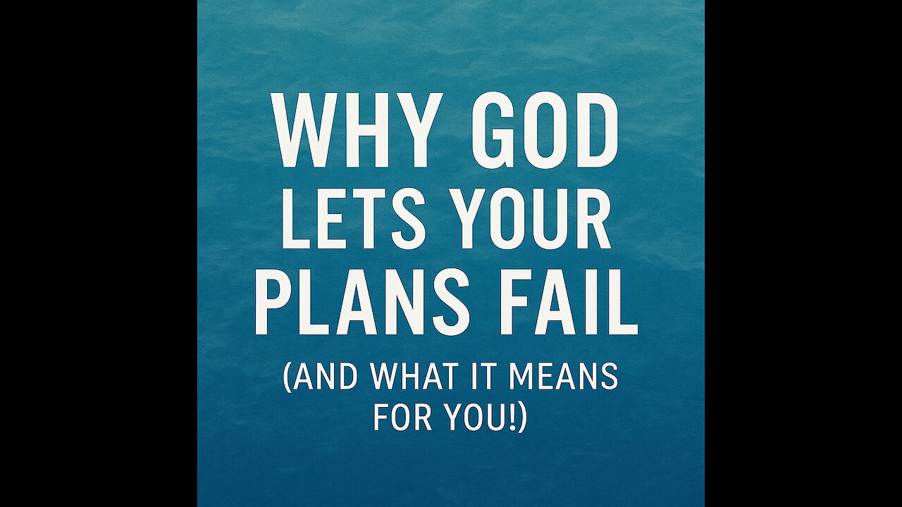 Why God Lets Your Plans Fail (And What It Means for You!)