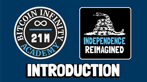 Independence Reimagined Introduction | Bitcoin Infinity Academy #15