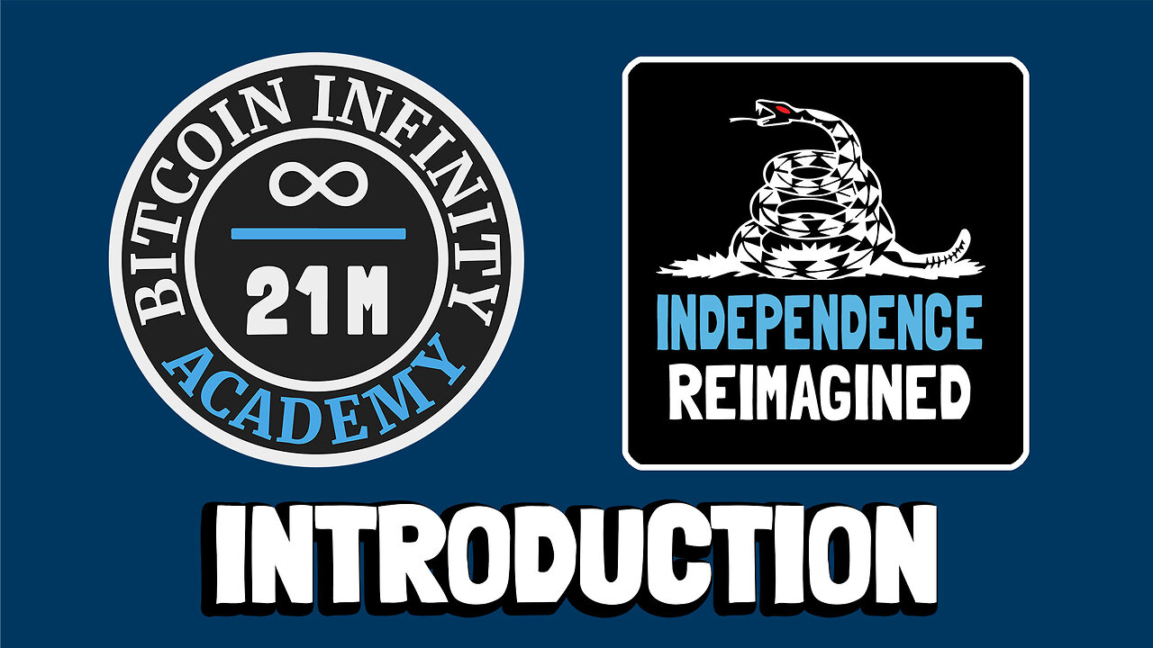 Independence Reimagined Introduction | Bitcoin Infinity Academy #15