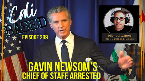 Gavin Newsom's Chief of Staff Arrested - Episode 209