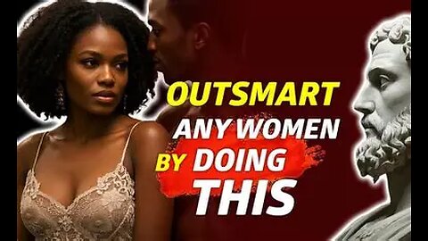 10 Ways to Outsmart ANY Woman Playing Games with Your Heart | Stoicism