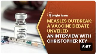 BrightLearn - Measles Outbreak: A Vaccine Debate Unveiled, an interview with Christopher Key