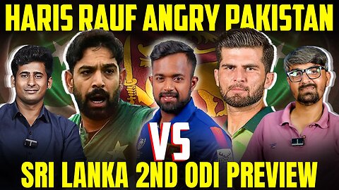Haris Rauf Angry Pakistan vs Sri Lanka 2nd ODI Preview