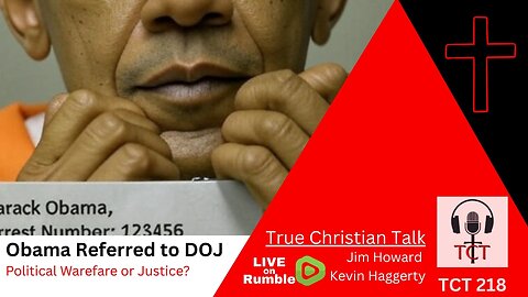 TCT 218 - Obama Referred to DOJ - Political Warfare or Justice? - 07232025
