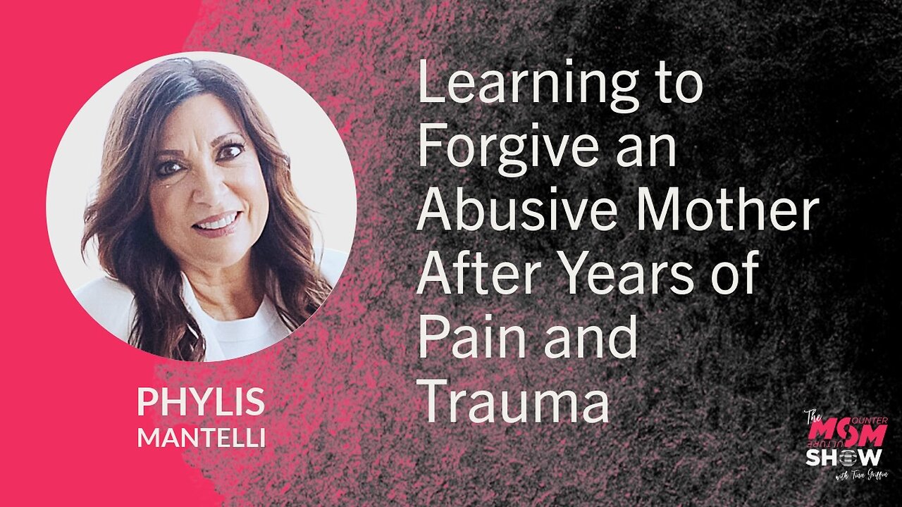 Ep. 906 - Learning to Forgive an Abusive Mother After Years of Pain and Trauma - Phylis Mantelli