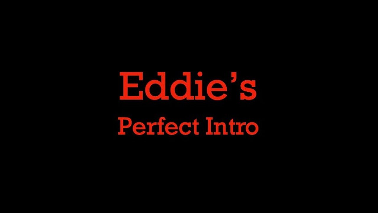 Eddie’s Perfect Intro