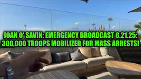 JOAN O' SAVIN: EMERGENCY BROADCAST 6.21.25 - 300,000 TROOPS MOBILIZED FOR MASS ARRESTS!