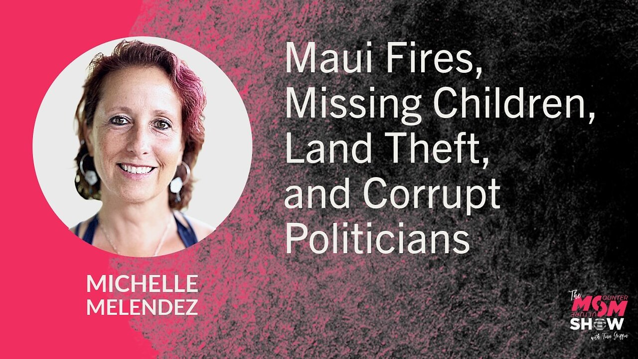 Maui Fires, Missing Children, Land Theft, and Corrupt Politicians - Michelle Melendez