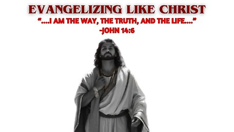 Evangelizing Like Christ