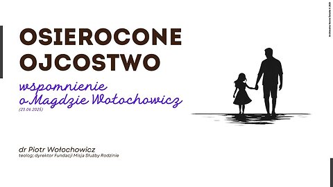Osierocone ojcostwo - wspomnienie o Magdzie Wołochowicz (23.06.2025)