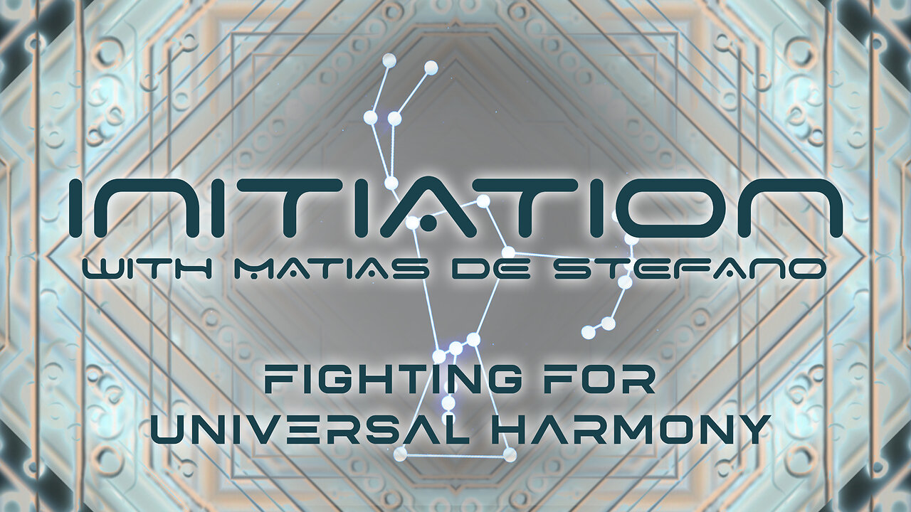 MATIAS de STEFANO-Initiere in tainele Universului Ep11 - Fighting for Universal Harmony