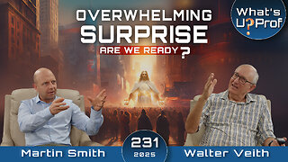 Overwhelming Surprise - Are We Ready? Sunday On It's Way! - Walter Veith & Martin Smith WUP 231
