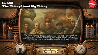 The Thing About My Thing - We Like Shooting 643 (Gun Podcast)