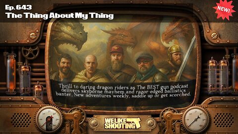 The Thing About My Thing - We Like Shooting 643 (Gun Podcast)