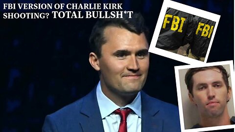 The FBI Narratives of Charlie Kirk Shooter Story Doesn’t Add Up.
