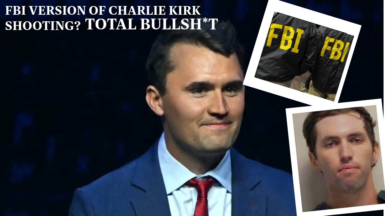 The FBI Narratives of Charlie Kirk Shooter Story Doesn’t Add Up.
