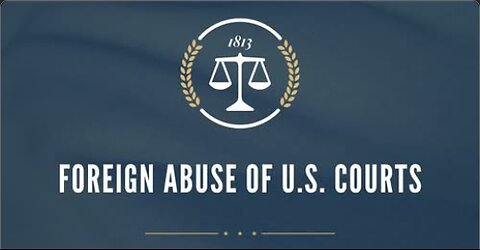 Foreign Abuse of U.S. Courts
