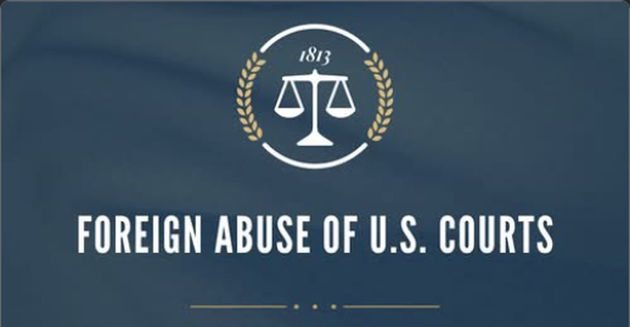 Foreign Abuse of U.S. Courts