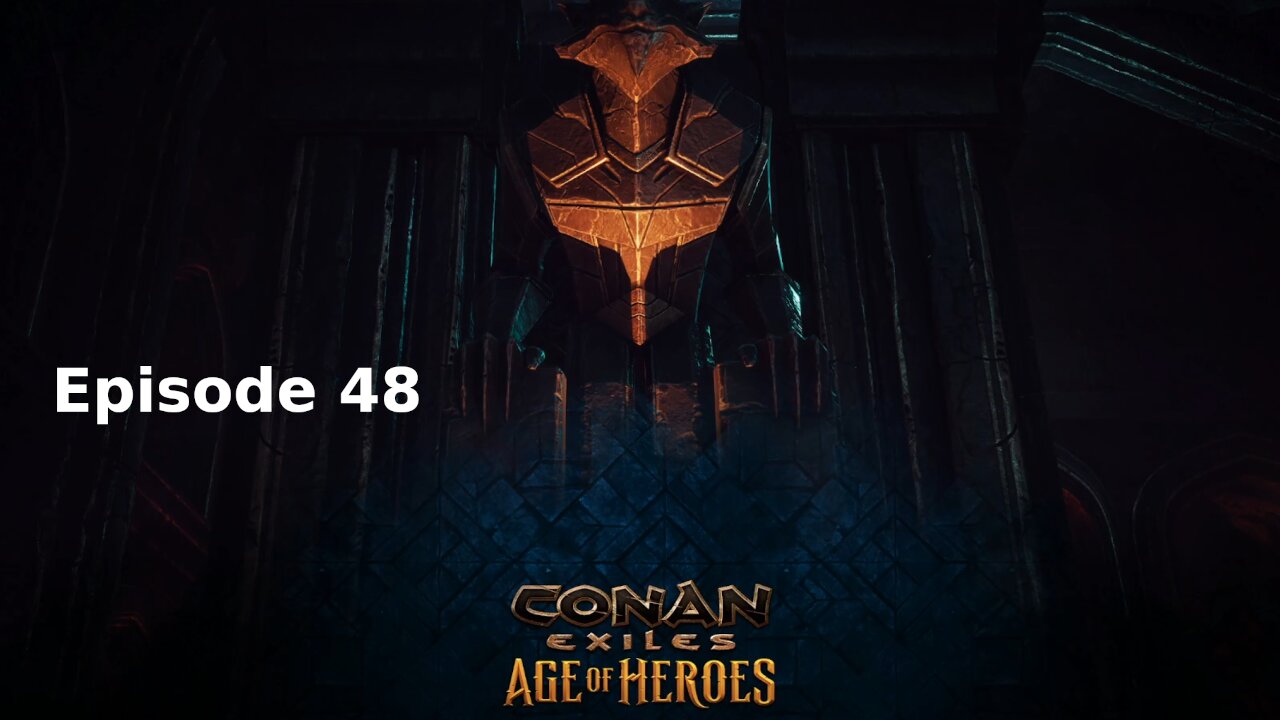 Conan Exiles Ep 48