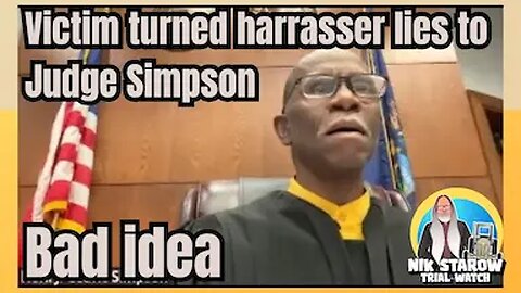 Victim turned harrasser lies to Judge Simpson, bad idea.