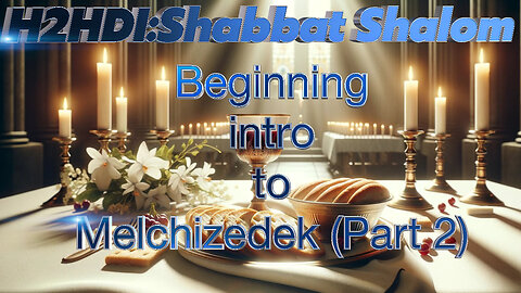 Shabbat Live - Beginning intro to Melchizedek (Part 2)