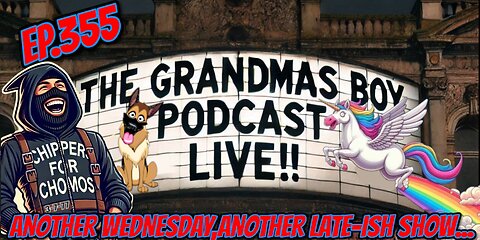 The Grandmas Boy Podcast EP.355-ANOTHER WEDNESDAY, ANOTHER LATE-ISH SHOW...